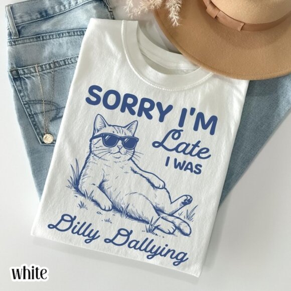 Tops - Funny Sorry I'm Late Tee Dilly Dallying Kitty Lover T-shirt